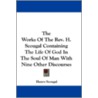 The Works Of The Rev. H. Scougal Containing The Life Of God In The Soul Of Man With Nine Other Discourses door Henry Scougal