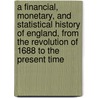 A Financial, Monetary, And Statistical History Of England, From The Revolution Of 1688 To The Present Time by Thomas Doubleday