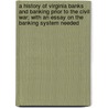 A History Of Virginia Banks And Banking Prior To The Civil War; With An Essay On The Banking System Needed door Onbekend
