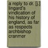 A Reply To Dr. [J.] Lingard's Vindication Of His History Of England, As Far As Respects Archbishop Cranmer