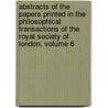Abstracts Of The Papers Printed In The Philosophical Transactions Of The Royal Society Of London, Volume 6 by Royal Society