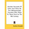 Ancient Accounts Of India And China By Two Mohammedan Travelers Who Went To Those Parts In The 9th Century by Unknown