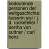 Bedeutende Personen der Weltgeschichte: Kaiserin Sisi / J. D. Rockefeller / Bertha von Suttner / Carl Benz door Onbekend