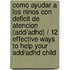 Como Ayudar A Los Ninos Con Deficit De Atencion (add/adhd) / 12 Effective Ways To Help Your Add/adhd Child