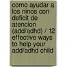 Como Ayudar A Los Ninos Con Deficit De Atencion (add/adhd) / 12 Effective Ways To Help Your Add/adhd Child door Laura J. Stevens