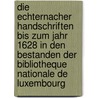 Die Echternacher Handschriften Bis Zum Jahr 1628 In Den Bestanden Der Bibliotheque Nationale De Luxembourg by Thomas Falmagne