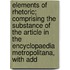 Elements Of Rhetoric; Comprising The Substance Of The Article In The Encyclopaedia Metropolitana, With Add