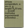 Ethices Compendium, A Viro Cl. G. Langbã¯Â¿Â½Nio, ... Accedit Methodus Argumentandi Aristotelica ... door Onbekend