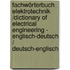 Fachwörterbuch Elektrotechnik /Dictionary of Electrical Engineering - Englisch-Deutsch / Deutsch-Englisch