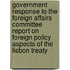 Government Response To The Foreign Affairs Committee Report On Foreign Policy Aspects Of The Lisbon Treaty