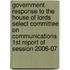 Government Response To The House Of Lords Select Committee On Communications 1st Report Of Session 2006-07