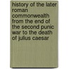 History Of The Later Roman Commonwealth From The End Of The Second Punic War To The Death Of Julius Caesar door Thomas Arnold