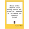 History of the American Troops, During the Late War, Under the Command of Cols. Fenton and Campbell (1896) door Samuel White