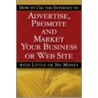 How to Use the Internet to Advertise, Promote and Market Your Business or Web Site with Little or No Money by Bruce Cameron Brown