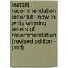 Instant Recommendation Letter Kit - How to Write Winning Letters of Recommendation (Revised Edition - Pod) by Shaun Fawcett