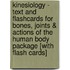 Kinesiology - Text and Flashcards for Bones, Joints & Actions of the Human Body Package [With Flash Cards]