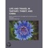 Life And Travel In Tartary, Thibet, And China; Being A Narrative Of The Abbe Huc's Travels In The Far East