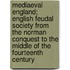 Mediaeval England; English Feudal Society From The Norman Conquest To The Middle Of The Fourteenth Century
