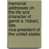 Memorial Addresses On The Life And Character Of Garret A. Hobart, Late Vice-President Of The United States door 1st Sessio United States.