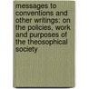 Messages To Conventions And Other Writings: On The Policies, Work And Purposes Of The Theosophical Society by Gottfried de Purucker