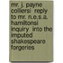 Mr. J. Payne Colliersi  Reply To Mr. N.E.S.A. Hamiltonsi   Inquiry  Into The Imputed Shakespeare Forgeries