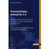 Praxisleitfaden Enterprise 2.0 - Change Management zu mehr Flexibilität und größerer Kundenorientierung door Frank Schönefeld
