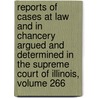 Reports Of Cases At Law And In Chancery Argued And Determined In The Supreme Court Of Illinois, Volume 266 door Onbekend
