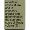 Reports Of Cases At Law And In Chancery Argued And Determined In The Supreme Court Of Illinois, Volume 301 door Onbekend