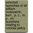 Selected Speeches Of Sir William Moleswirth, Bart., P. C., M. P., On Questions Relating To Colonial Policy