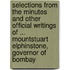 Selections From The Minutes And Other Official Writings Of ... Mountstuart Elphinstone, Governor Of Bombay