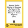 Sermons On The Dignity Of Man, And The Value Of The Objects Principally Relating To Human Happiness (1807) door George Joachim Zollikofer