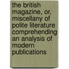 The British Magazine, Or, Miscellany Of Polite Literature Comprehending An Analysis Of Modern Publications by Anonymous Anonymous