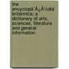 The Encyclopã¯Â¿Â½Dia Britannica; A Dictionary Of Arts, Sciences, Literature And General Information door Hugh Chisholm