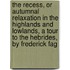 The Recess, Or Autumnal Relaxation In The Highlands And Lowlands, A Tour To The Hebrides, By Frederick Fag