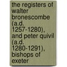 The Registers Of Walter Bronescombe (A.D. 1257-1280), And Peter Quivil (A.D. 1280-1291), Bishops Of Exeter door Onbekend