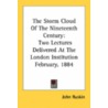 The Storm Cloud Of The Nineteenth Century: Two Lectures Delivered At The London Institution February, 1884 door Onbekend