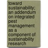 Toward Sustainability; An Addendum On Integrated Pest Management As A Component Of Sustainability Research by Lowell Hardin