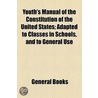 Youth's Manual Of The Constitution Of The United States; Adapted To Classes In Schools, And To General Use door Unknown Author