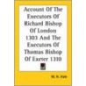 Account Of The Executors Of Richard Bishop Of London 1303 And The Executors Of Thomas Bishop Of Exeter 1310 door William Harlan Hale