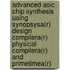 Advanced Asic Chip Synthesis Using Synopsysa(r) Design Compilera(r) Physical Compilera(r) And Primetimea(r)