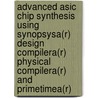 Advanced Asic Chip Synthesis Using Synopsysa(r) Design Compilera(r) Physical Compilera(r) And Primetimea(r) by Himanshu Bhatnagar