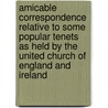Amicable Correspondence Relative To Some Popular Tenets As Held By The United Church Of England And Ireland door A. B