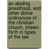 An Abiding Priesthood, And Other Divine Ordinances Of The Christian Church, Shewn Forth In Types Of The Law door William Tarbet