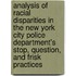 Analysis Of Racial Disparities In The New York City Police Department's Stop, Question, And Frisk Practices