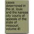 Cases Determined In The St. Louis And The Kansas City Courts Of Appeals Of The State Of Missouri, Volume 41