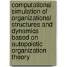 Computational Simulation of Organizational Structures and Dynamics Based on Autopoietic Organization Theory by Steffen Blaschke