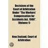Decisions Of The Court Of Arbitration Under "The Workers' Compensation For Accidents Act, 1900". (Volume 1) door New Zealand Court of Arbitration