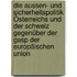 Die Aussen- Und Sicherheitspolitik Österreichs Und Der Schweiz Gegenüber Der Gasp Der Europäischen Union