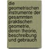 Die Geometrischen Instrumente Der Gesammten Praktischen Geometrie, Deren Theorie, Beschreibung Und Gebrauch