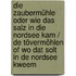 Die Zaubermühle oder Wie das Salz in die Nordsee kam / De Tövermöhlen of Wo dat Solt in de Nordsee kweem